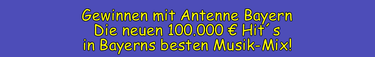 Die 100.000 Euro-Hits bei ANTENNE BAYERN