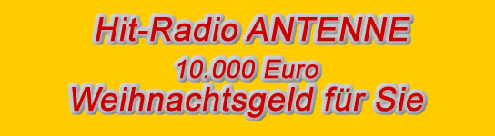 Hit-Radio Antenne - 10.000 Euro Weihnachtsgeld für Sie